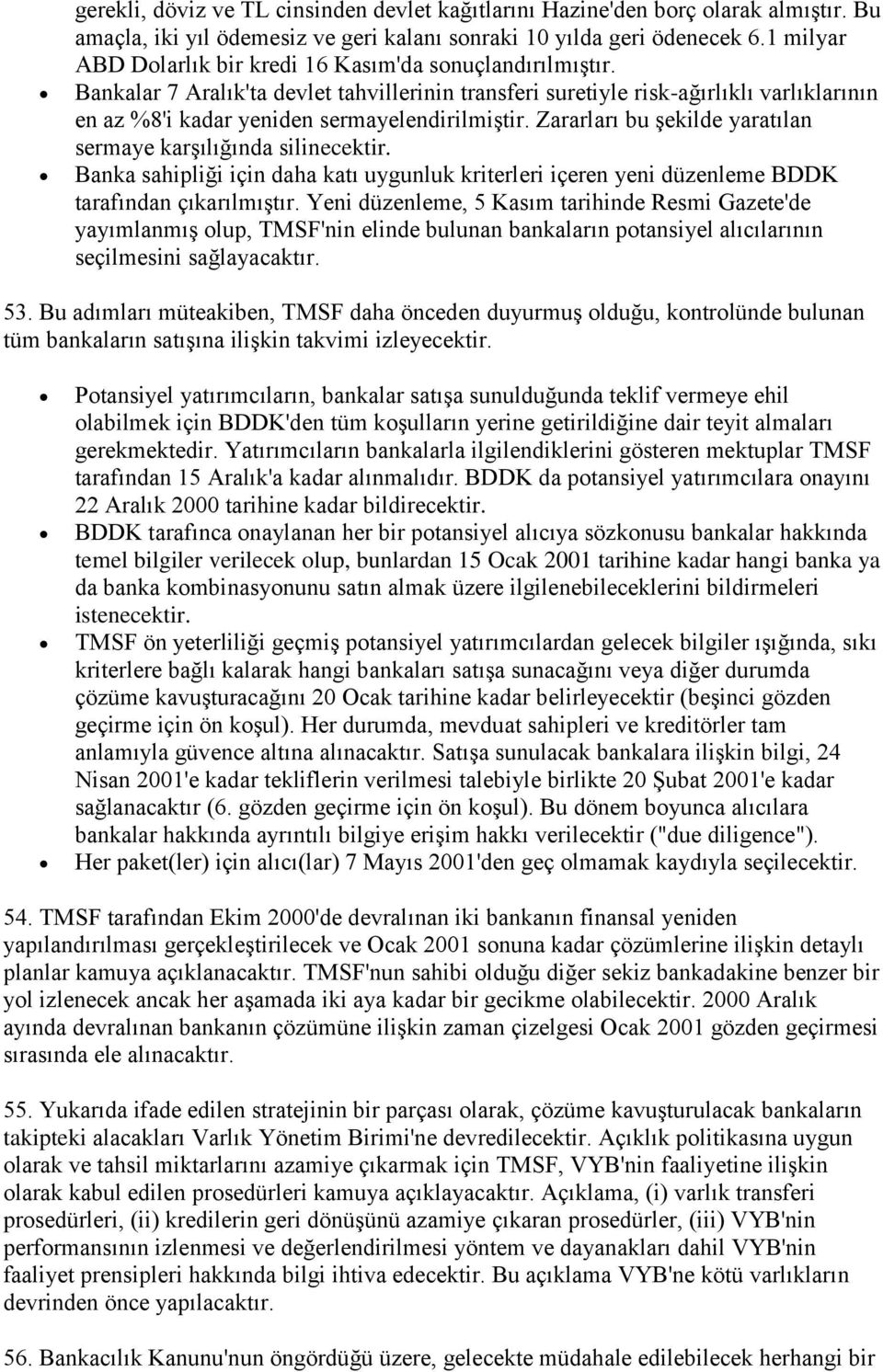 Bankalar 7 Aralık'ta devlet tahvillerinin transferi suretiyle risk-ağırlıklı varlıklarının en az %8'i kadar yeniden sermayelendirilmiştir.