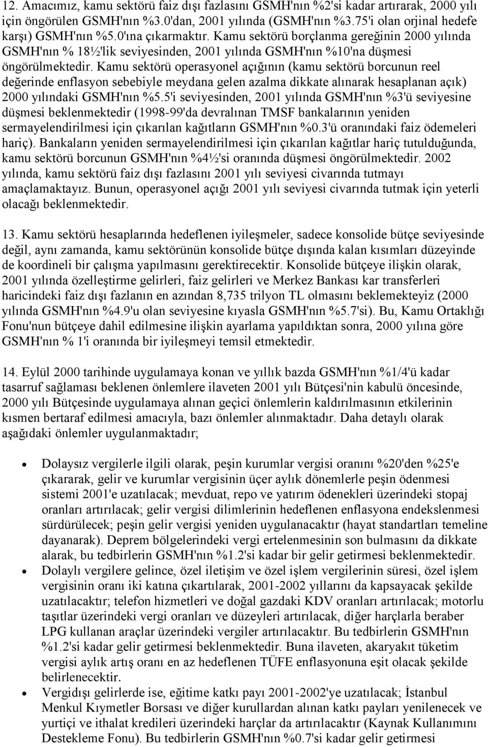 Kamu sektörü operasyonel açığının (kamu sektörü borcunun reel değerinde enflasyon sebebiyle meydana gelen azalma dikkate alınarak hesaplanan açık) 2000 yılındaki GSMH'nın %5.