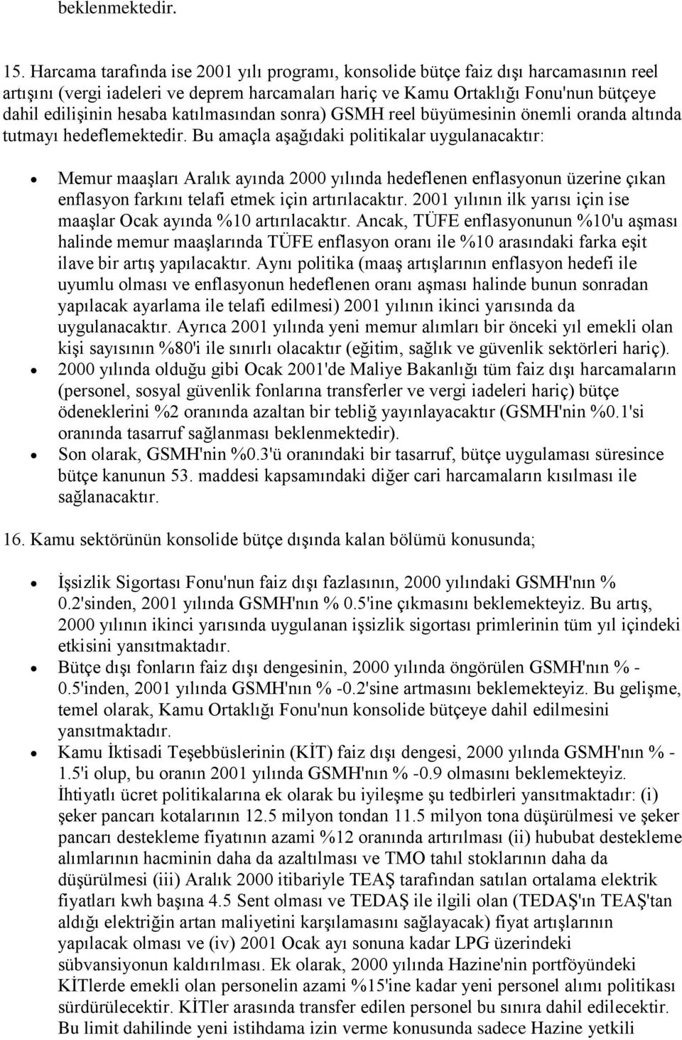 katılmasından sonra) GSMH reel büyümesinin önemli oranda altında tutmayı hedeflemektedir.