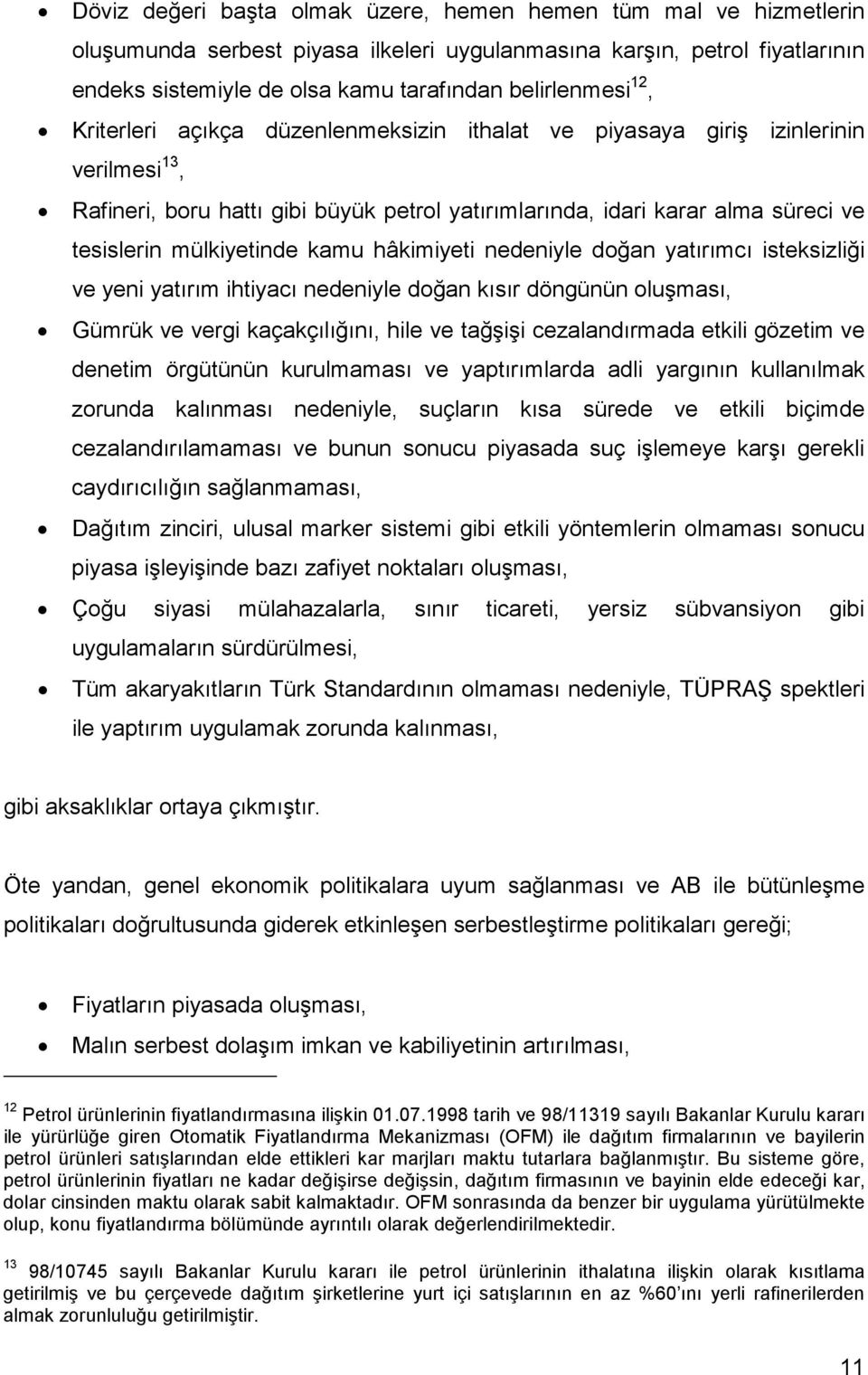 kamu hâkimiyeti nedeniyle doğan yatırımcı isteksizliği ve yeni yatırım ihtiyacı nedeniyle doğan kısır döngünün oluşması, Gümrük ve vergi kaçakçılığını, hile ve tağşişi cezalandırmada etkili gözetim