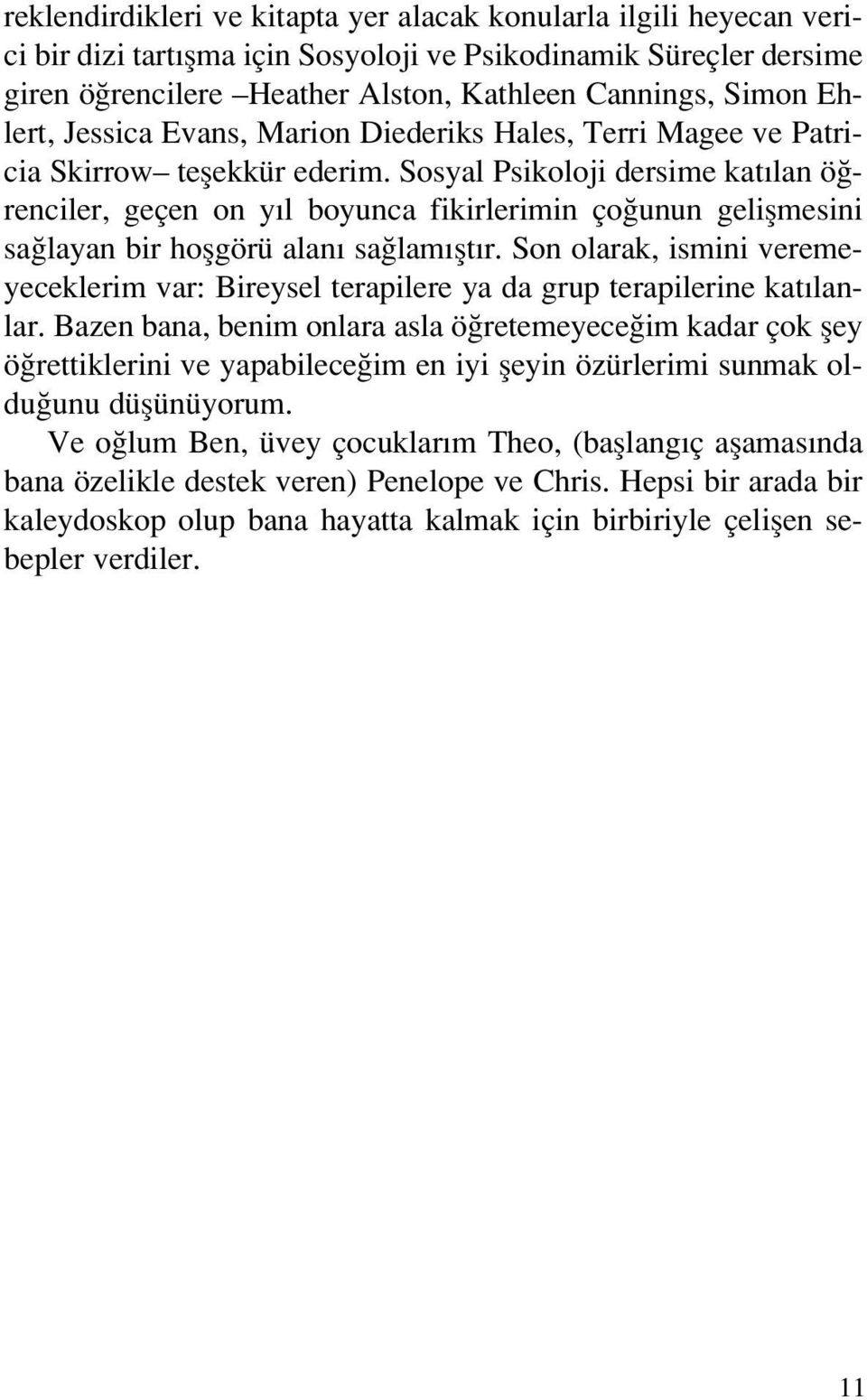 Sosyal Psikoloji dersime kat lan ö renciler, geçen on y l boyunca fikirlerimin ço unun geliflmesini sa layan bir hoflgörü alan sa lam flt r.