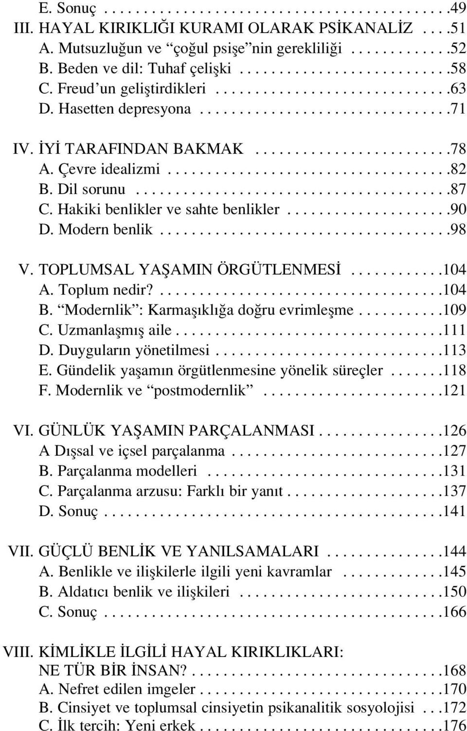 ........................78 A. Çevre idealizmi....................................82 B. Dil sorunu........................................87 C. Hakiki benlikler ve sahte benlikler.....................90 D.