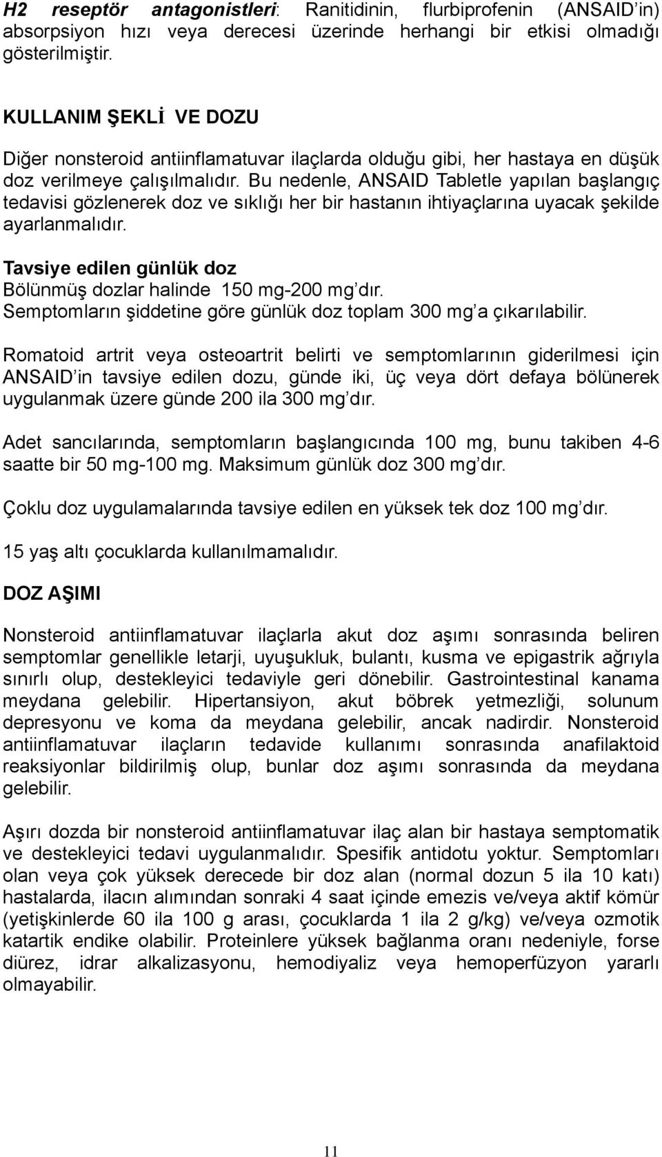 Bu nedenle, ANSAID Tabletle yapılan başlangıç tedavisi gözlenerek doz ve sıklığı her bir hastanın ihtiyaçlarına uyacak şekilde ayarlanmalıdır.