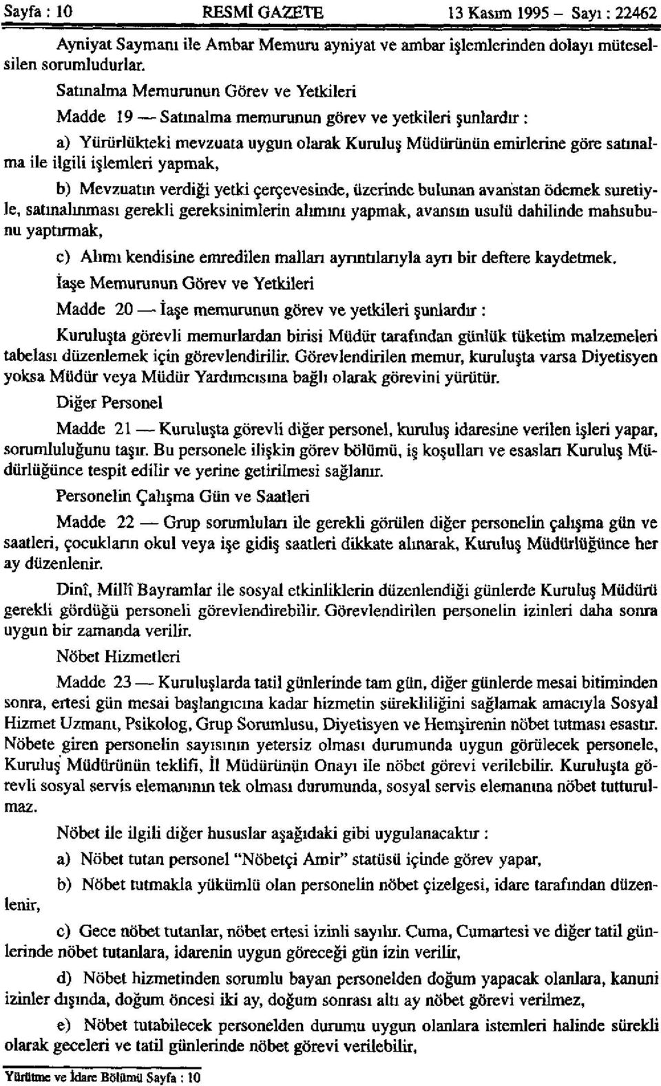 işlemleri yapmak, b) Mevzuatın verdiği yetki çerçevesinde, üzerinde bulunan avanstan ödemek suretiyle, satınalınması gerekli gereksinimlerin alımını yapmak, avansın usulü dahilinde mahsubunu