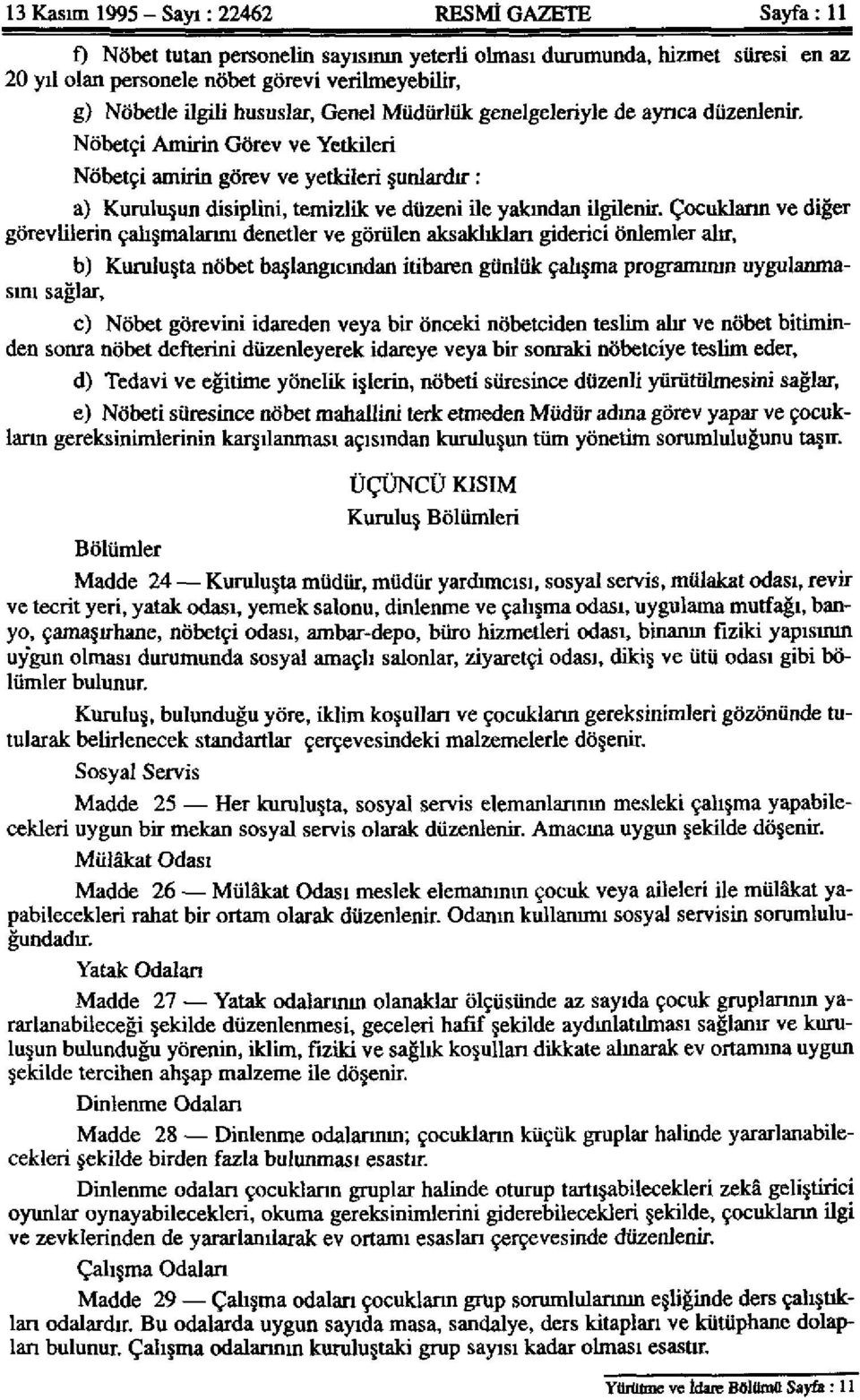 Nöbetçi Amirin Görev ve Yetkileri Nöbetçi amirin görev ve yetkileri şunlardır: a) Kuruluşun disiplini, temizlik ve düzeni ile yalandan ilgilenir.