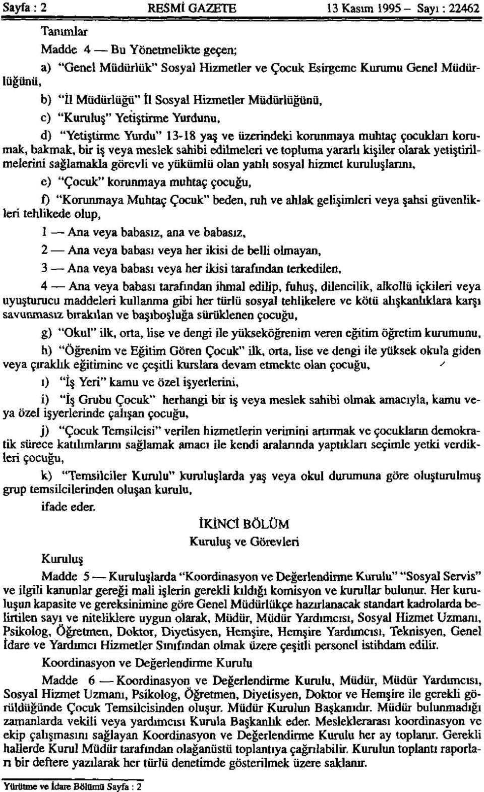 yararlı kişiler olarak yetiştirilmelerini sağlamakla görevli ve yükümlü olan yatılı sosyal hizmet kuruluşlarım, e) "Çocuk" korunmaya muhtaç çocuğu, f) "Korunmaya Muhtaç Çocuk" beden, ruh ve ahlak