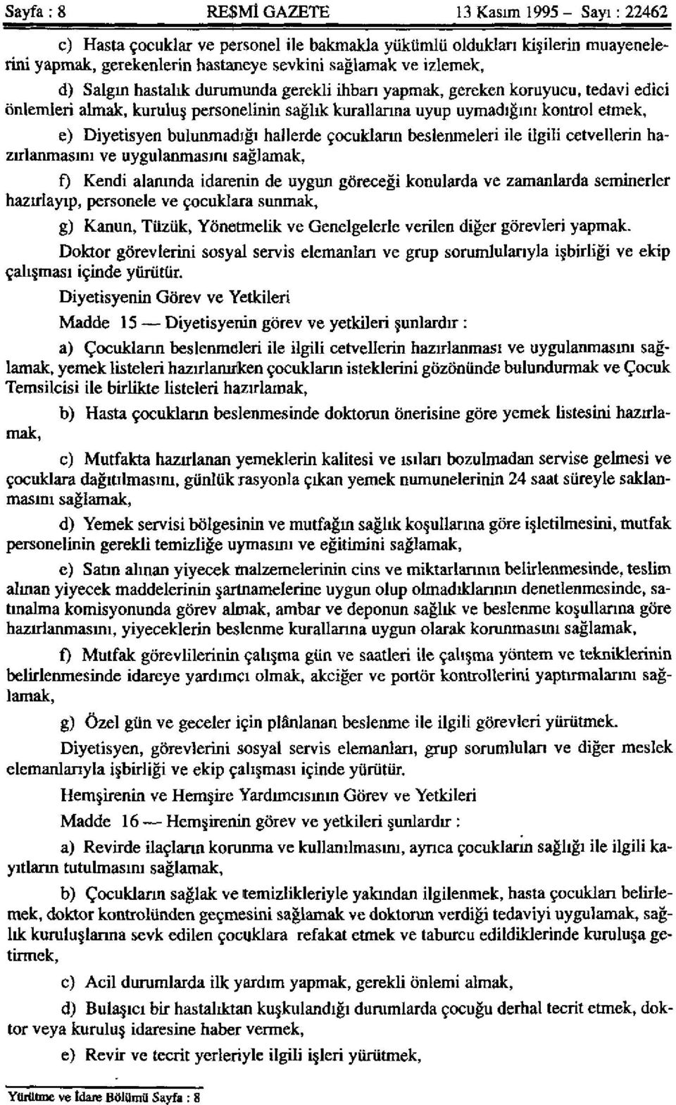 hallerde çocukların beslenmeleri ile ilgili cetvellerin hazırlanmasını ve uygulanmasını sağlamak, 0 Kendi alanında idarenin de uygun göreceği konularda ve zamanlarda seminerler hazırlayıp, personele