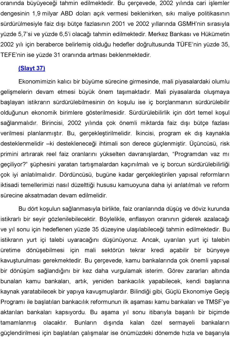 nin sırasıyla yüzde 5,7 si ve yüzde 6,5 i olacağı tahmin edilmektedir.