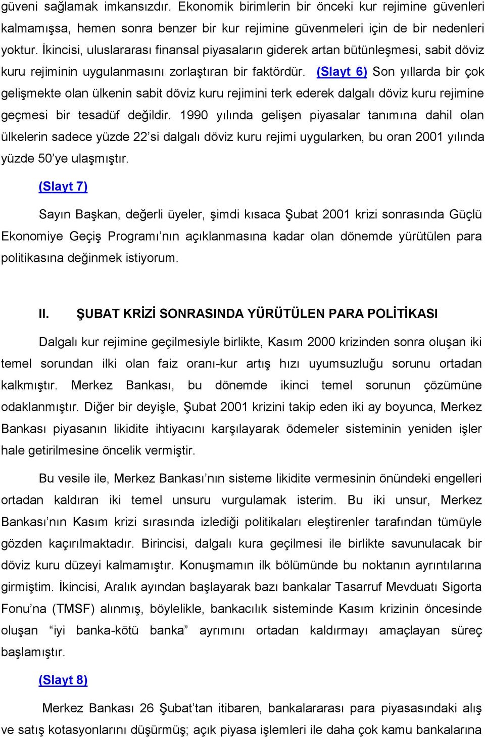 (Slayt 6) Son yıllarda bir çok gelişmekte olan ülkenin sabit döviz kuru rejimini terk ederek dalgalı döviz kuru rejimine geçmesi bir tesadüf değildir.