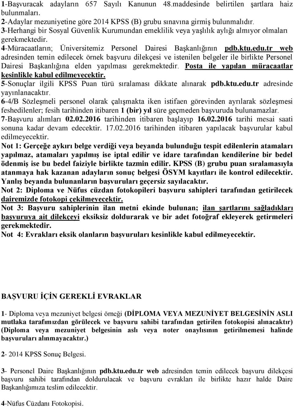 tr web adresinden temin edilecek örnek başvuru dilekçesi ve istenilen belgeler ile birlikte Personel Dairesi Başkanlığına elden yapılması gerekmektedir.