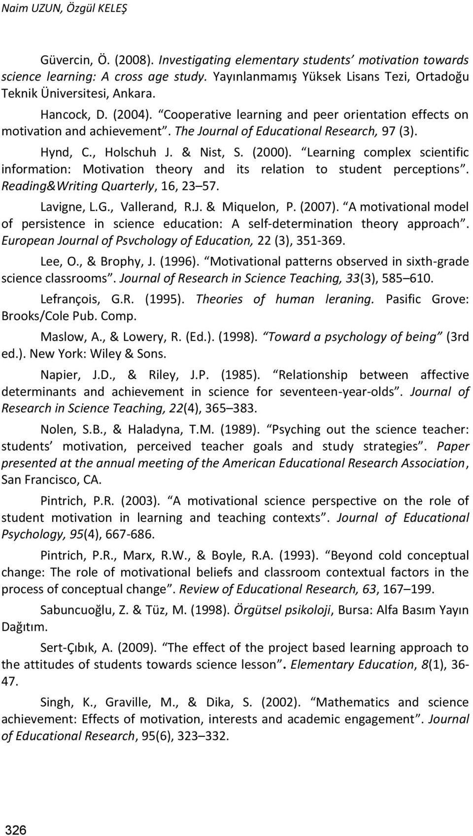 The Journal of Educational Research, 97 (3). Hynd, C., Holschuh J. & Nist, S. (2000). Learning complex scientific information: Motivation theory and its relation to student perceptions.