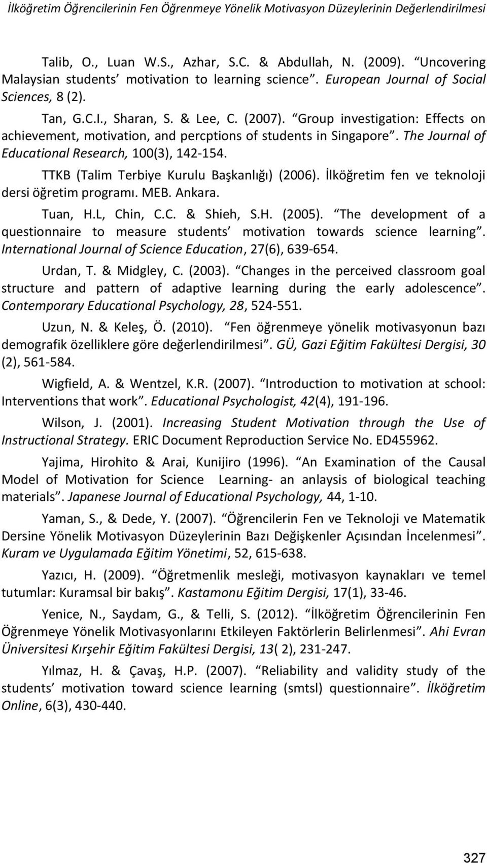 Group investigation: Effects on achievement, motivation, and percptions of students in Singapore. The Journal of Educational Research, 100(3), 142-154. TTKB (Talim Terbiye Kurulu Başkanlığı) (2006).