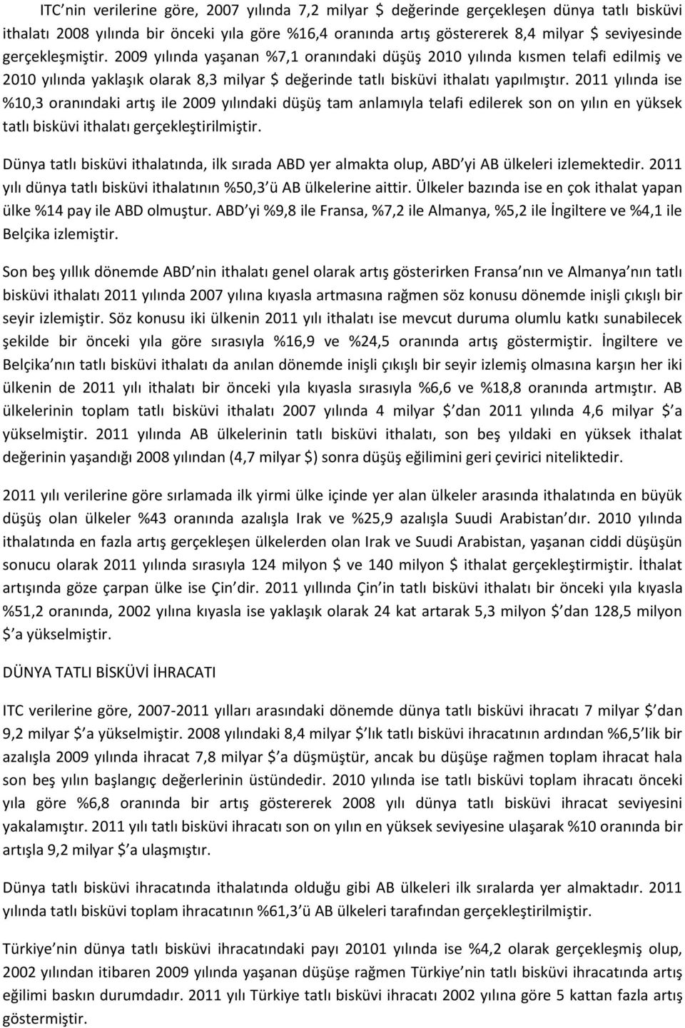 2011 yılında ise %10,3 oranındaki artış ile 2009 yılındaki düşüş tam anlamıyla telafi edilerek son on yılın en yüksek tatlı bisküvi ithalatı gerçekleştirilmiştir.