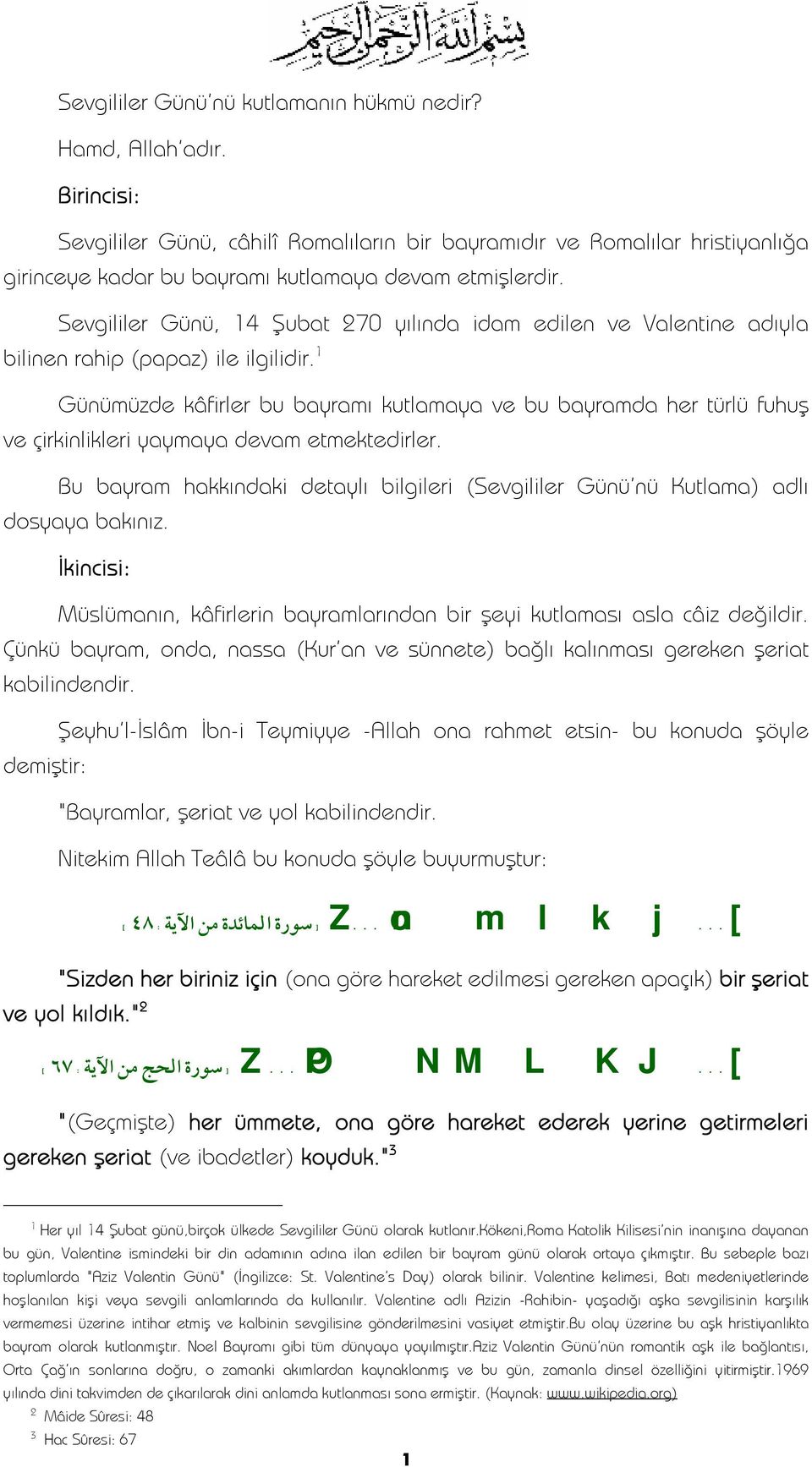 Sevgililer Günü, 4 Şubat 70 yılında idam edilen ve Valentine adıyla bilinen rahip (papaz) ile ilgilidir.