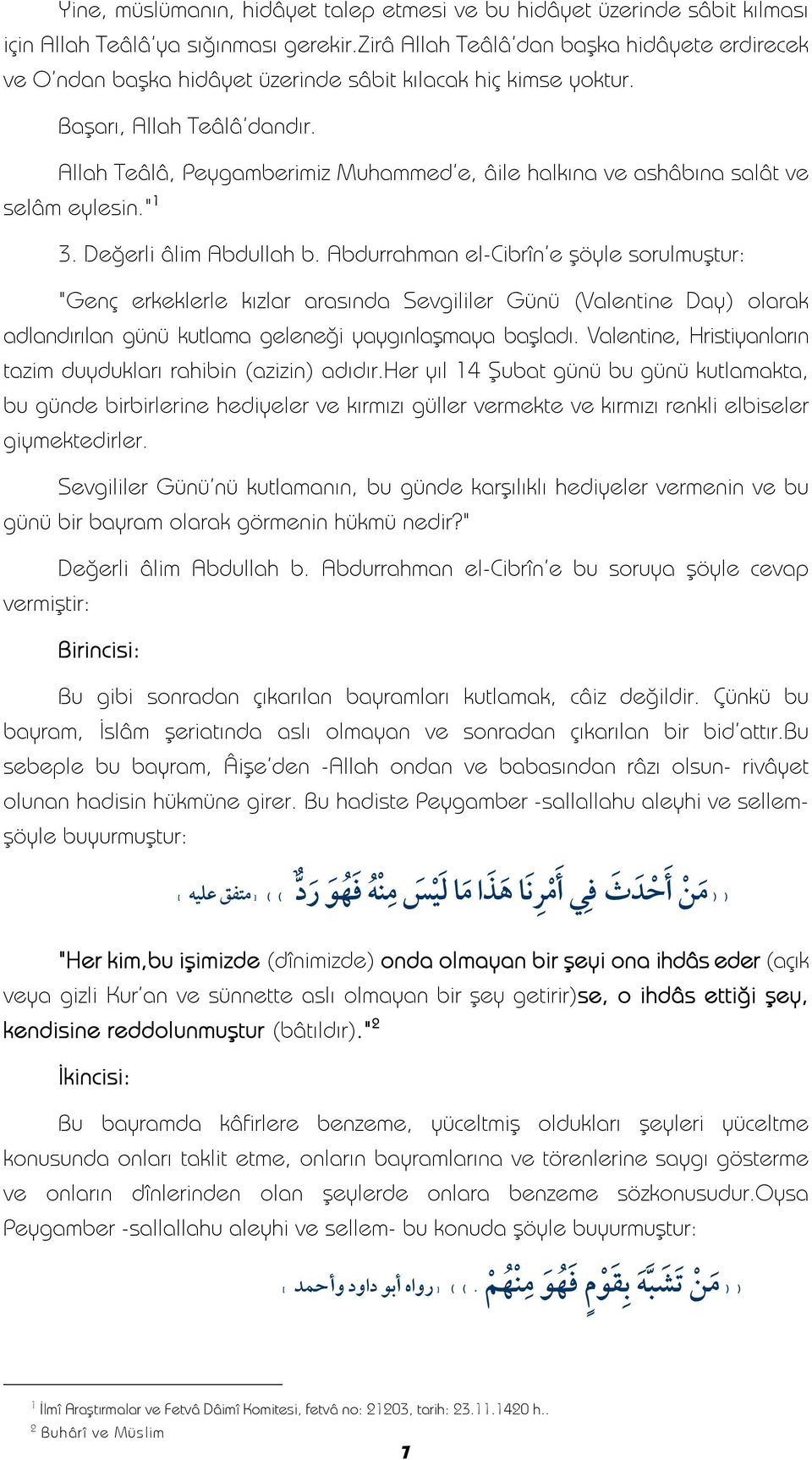 Allah Teâlâ, Peygamberimiz Muhammed'e, âile halkına ve ashâbına salât ve selâm eylesin." 3. Değerli âlim Abdullah b.