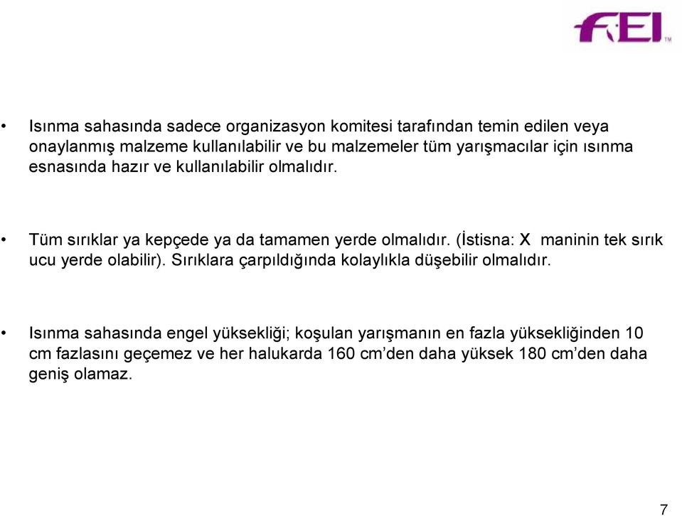 (İstisna: X maninin tek sırık ucu yerde olabilir). Sırıklara çarpıldığında kolaylıkla düşebilir olmalıdır.