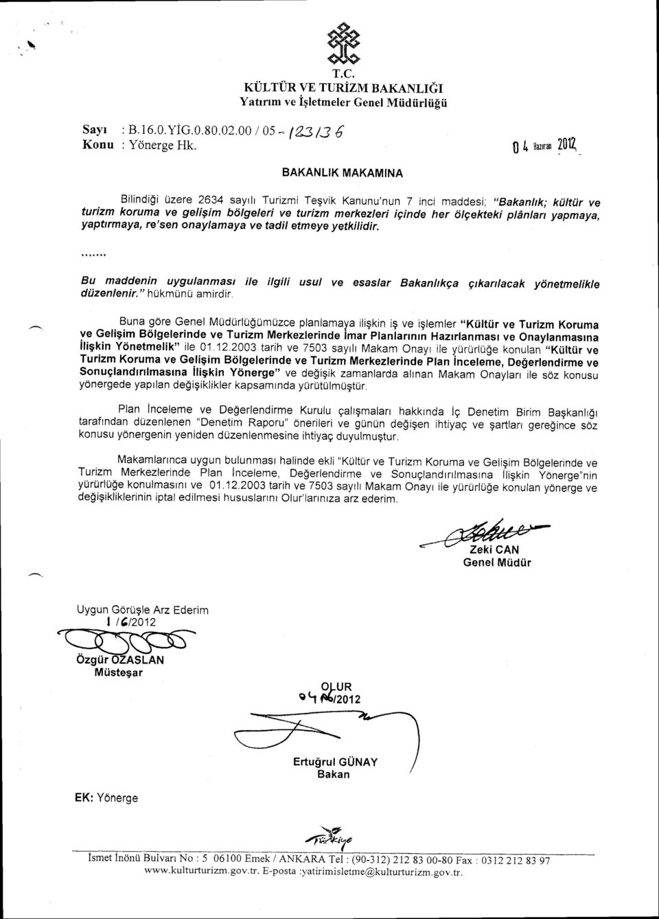 ltgekteki plantan yapmaya, yapfirmaya, re'sen onaylamaya ve tadil etmeye yetkilidir. ey mlddenin uygulanmasr ile ilgili usul ve esas/ar Bakanhkga Etkanlacak y\netmetikle d iizen len i r.