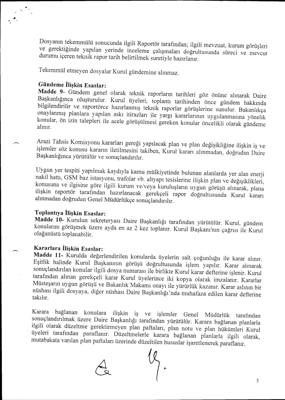 Giindeme itiqfin Esaslar: Madde 9- Gtindem genel olarak teknik raporlarn tarihleri goz onune alnarak Bagkanh[lnca Daire olugturulur, Kurul iiyeleri, toplantr tarihinden cince giindem bilgilendirilir