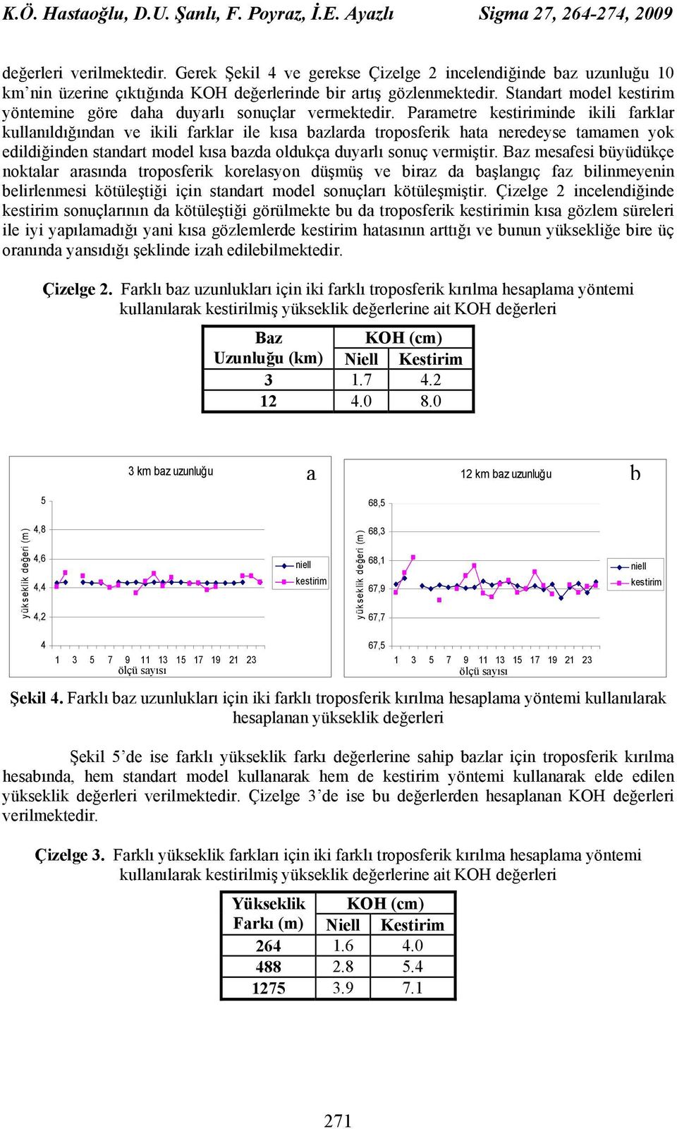 Standart model kestirim yöntemine göre daha duyarlı sonuçlar vermektedir.