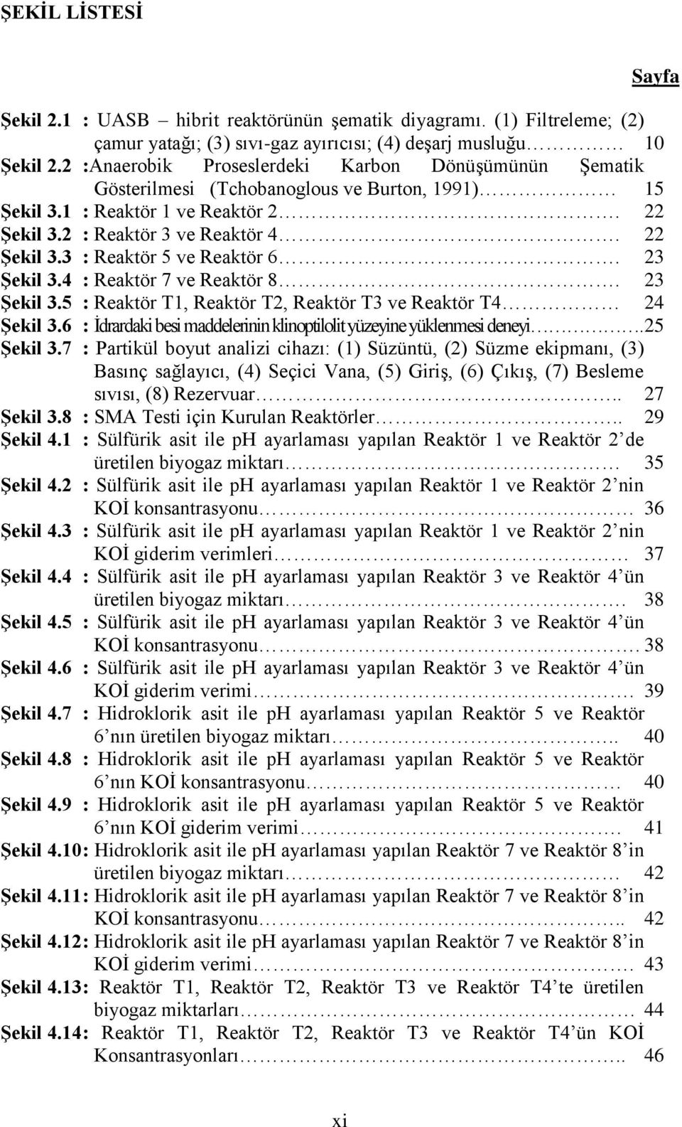 23 ġekil 3.4 : Reaktör 7 ve Reaktör 8. 23 ġekil 3.5 : Reaktör T1, Reaktör T2, Reaktör T3 ve Reaktör T4 24 ġekil 3.6 : İdrardaki besi maddelerinin klinoptilolit yüzeyine yüklenmesi deneyi. 25 ġekil 3.