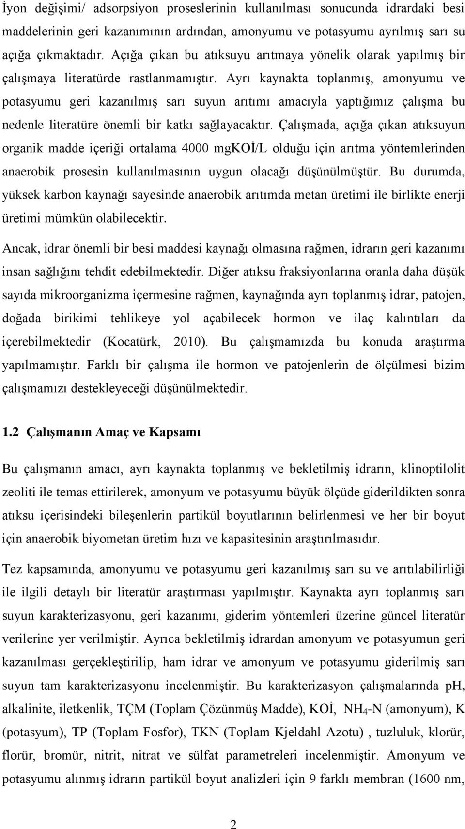 Ayrı kaynakta toplanmış, amonyumu ve potasyumu geri kazanılmış sarı suyun arıtımı amacıyla yaptığımız çalışma bu nedenle literatüre önemli bir katkı sağlayacaktır.