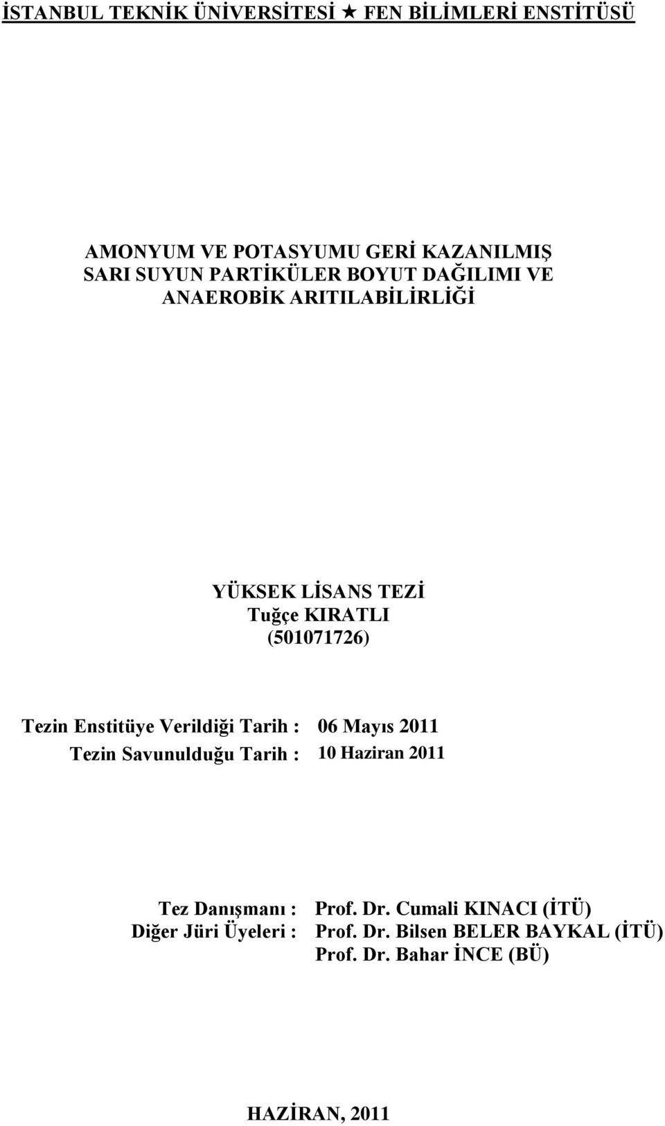 Enstitüye Verildiği Tarih : 06 Mayıs 2011 Tezin Savunulduğu Tarih : 10 Haziran 2011 Tez DanıĢmanı : Prof. Dr.