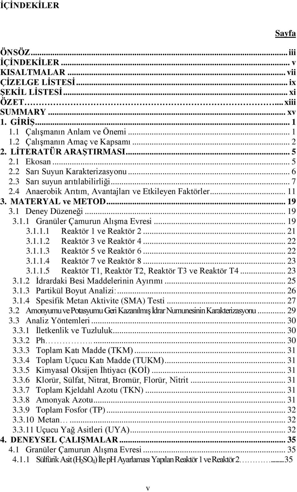 MATERYAL ve METOD... 19 3.1 Deney Düzeneği... 19 3.1.1 Granüler Çamurun Alışma Evresi... 19 3.1.1.1 Reaktör 1 ve Reaktör 2... 21 3.1.1.2 Reaktör 3 ve Reaktör 4... 22 3.1.1.3 Reaktör 5 ve Reaktör 6.