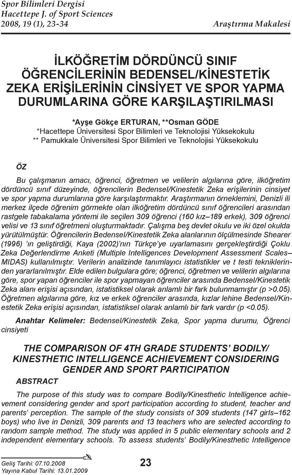 Gökçe ERTURAN, **Osman GÖDE *Hacettepe Üniversitesi Spor Bilimleri ve Teknolojisi Yüksekokulu ** Pamukkale Üniversitesi Spor Bilimleri ve Teknolojisi Yüksekokulu ÖZ Bu çalışmanın amacı, öğrenci,