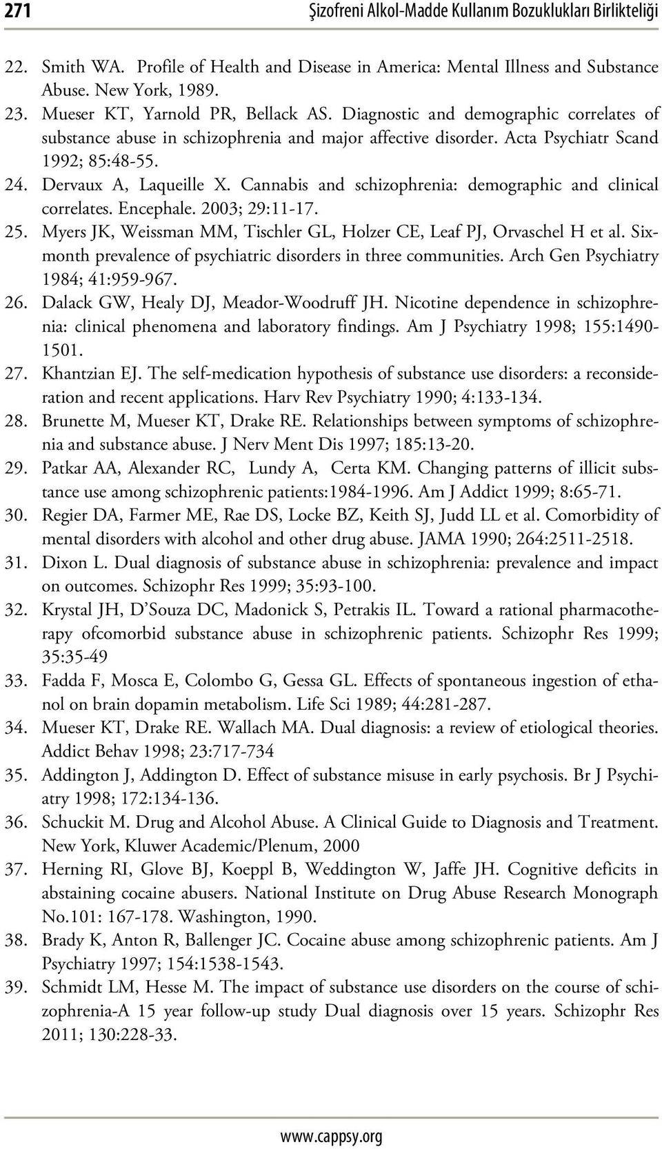 Dervaux A, Laqueille X. Cannabis and schizophrenia: demographic and clinical correlates. Encephale. 2003; 29:11-17. 25. Myers JK, Weissman MM, Tischler GL, Holzer CE, Leaf PJ, Orvaschel H et al.