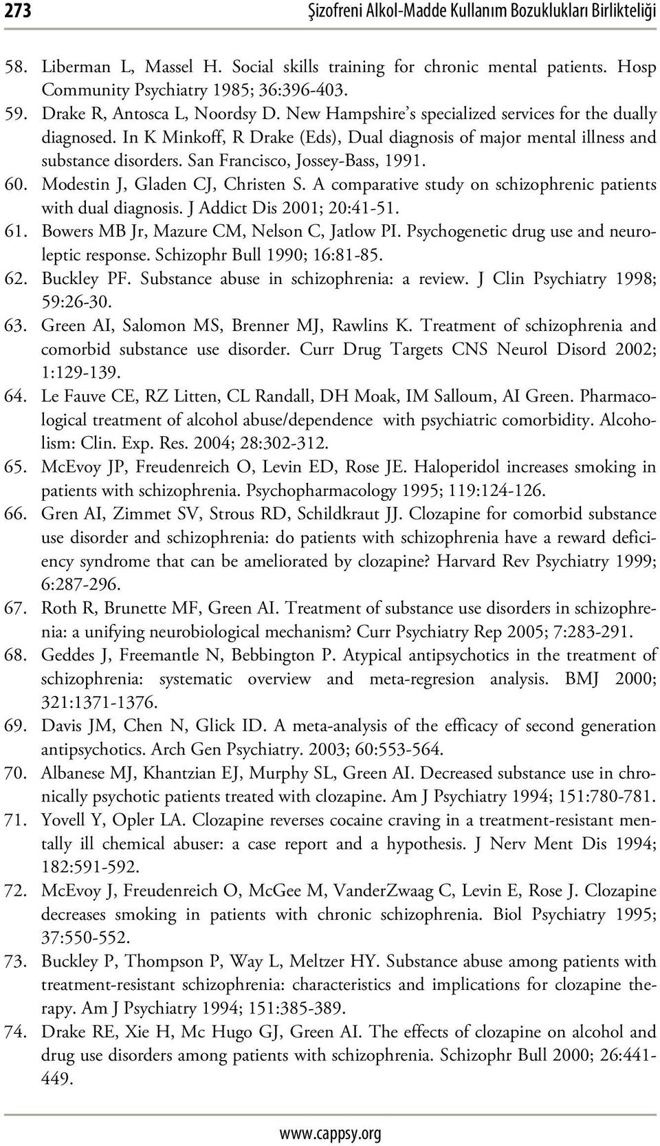 San Francisco, Jossey-Bass, 1991. 60. Modestin J, Gladen CJ, Christen S. A comparative study on schizophrenic patients with dual diagnosis. J Addict Dis 2001; 20:41-51. 61.