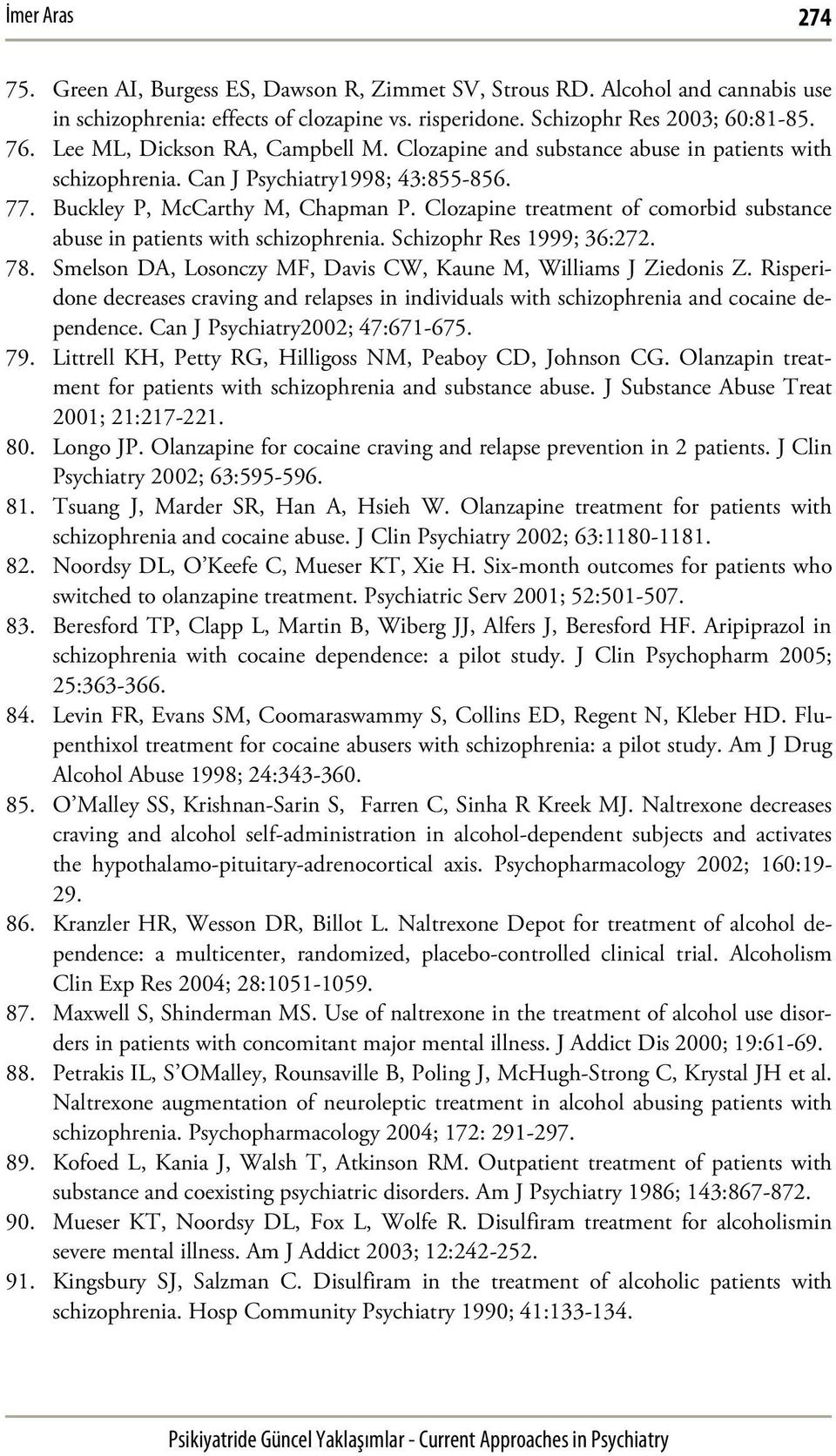 Clozapine treatment of comorbid substance abuse in patients with schizophrenia. Schizophr Res 1999; 36:272. 78. Smelson DA, Losonczy MF, Davis CW, Kaune M, Williams J Ziedonis Z.