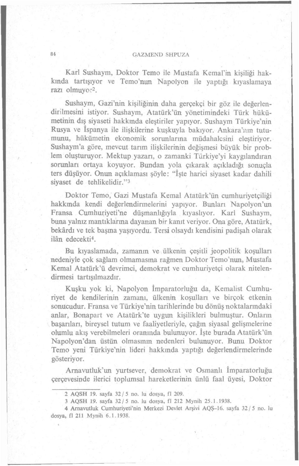 Sushaym Türkiye'nin Rusya ve İspanya ile ilişkilerine kuşkuyla bakıyor. Ankara'nın tutumunu, hükümetin ekonomik sorunlarına müdahalesini eleştiriyor.