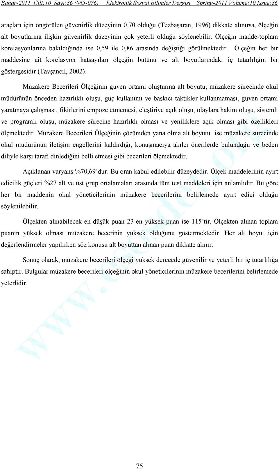 Ölçeğin her bir maddesine ait korelasyon katsayıları ölçeğin bütünü ve alt boyutlarındaki iç tutarlılığın bir göstergesidir (Tavşancıl, 2002).