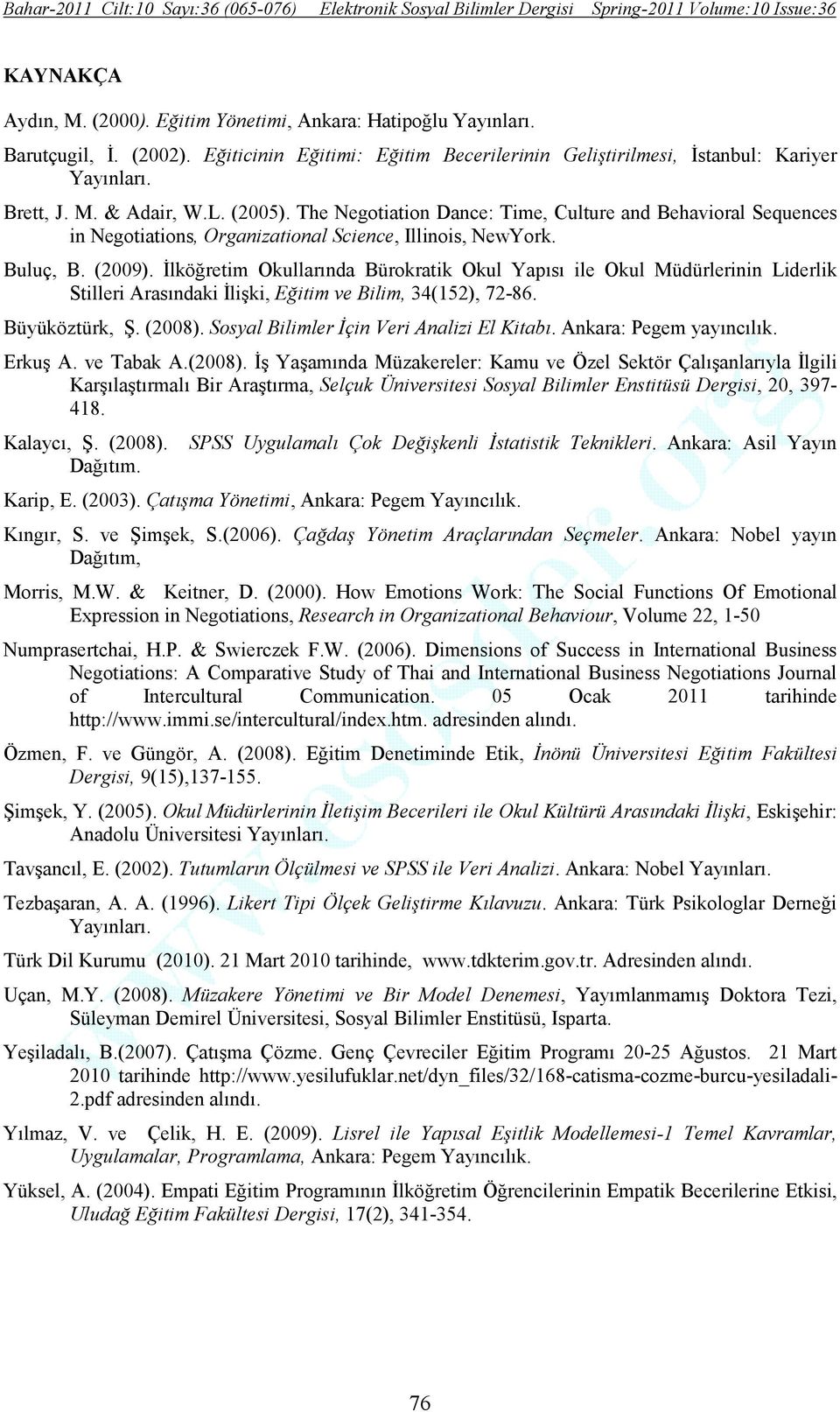 Đlköğretim Okullarında Bürokratik Okul Yapısı ile Okul Müdürlerinin Liderlik Stilleri Arasındaki Đlişki, Eğitim ve Bilim, 34(152), 72-86. Büyüköztürk, Ş. (2008).