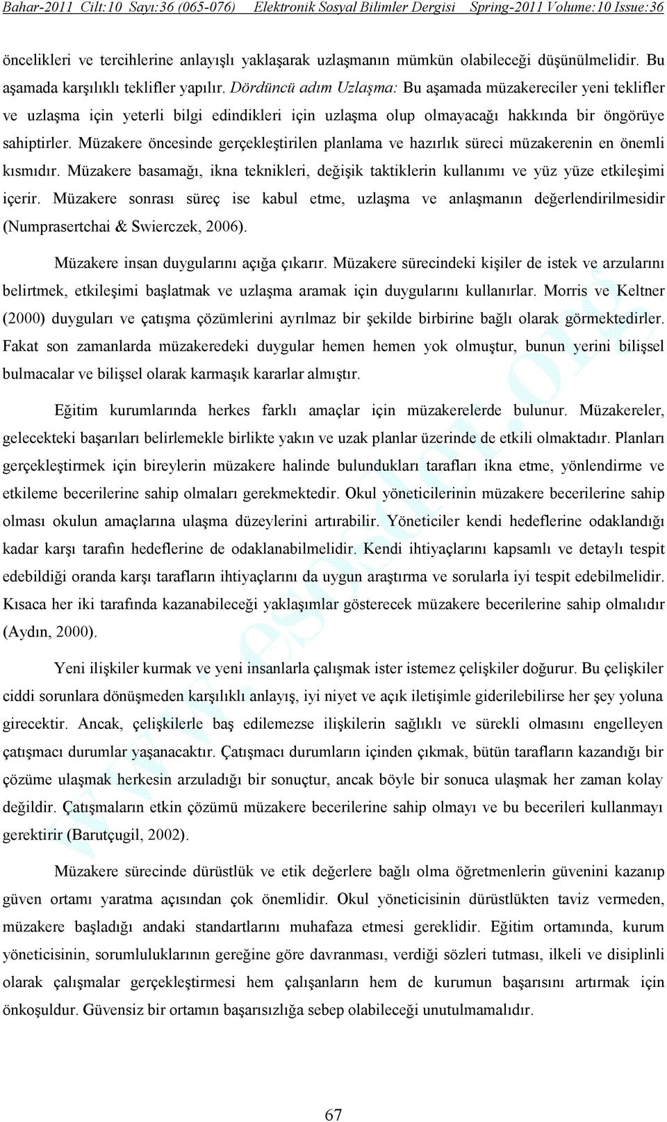 Müzakere öncesinde gerçekleştirilen planlama ve hazırlık süreci müzakerenin en önemli kısmıdır. Müzakere basamağı, ikna teknikleri, değişik taktiklerin kullanımı ve yüz yüze etkileşimi içerir.