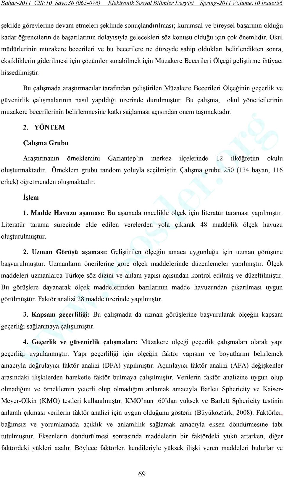 ihtiyacı hissedilmiştir. Bu çalışmada araştırmacılar tarafından geliştirilen Müzakere Becerileri Ölçeğinin geçerlik ve güvenirlik çalışmalarının nasıl yapıldığı üzerinde durulmuştur.