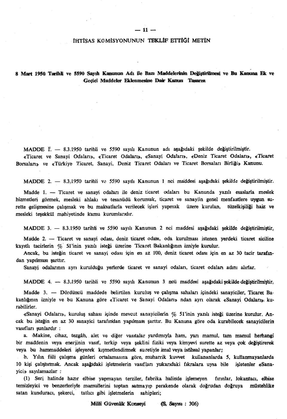 «Ticaret ve Sanayi Odaları», «Ticaret Odaları», «Sanayi Odaları», «Deniz Ticaret Odaları», «Ticaret Borsaları» ve «Türkiye Ticaret, Sanayi, Deniz Ticaret Odaları ve Ticaret Borsaları Birliği» Kanunu.