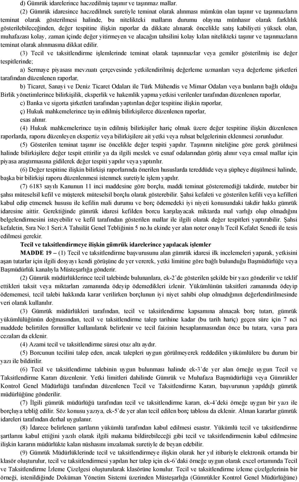 farklılık gösterilebileceğinden, değer tespitine ilişkin raporlar da dikkate alınarak öncelikle satış kabiliyeti yüksek olan, muhafazası kolay, zaman içinde değer yitirmeyen ve alacağın tahsilini