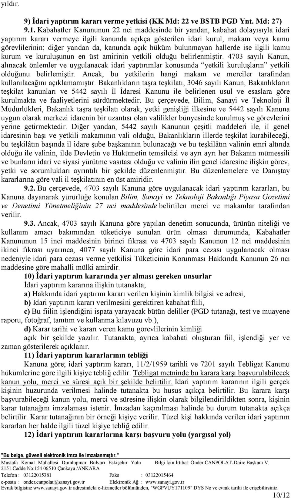 kanunda açık hüküm bulunmayan hallerde ise ilgili kamu kurum ve kuruluşunun en üst amirinin yetkili olduğu belirlenmiştir.