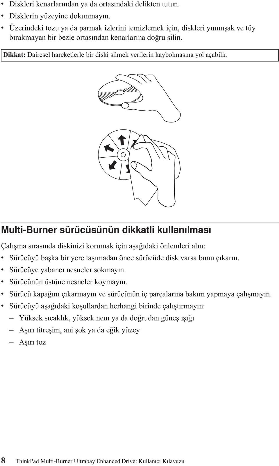 Dikkat: Dairesel hareketlerle bir diski silmek erilerin kaybolmasına yol açabilir.