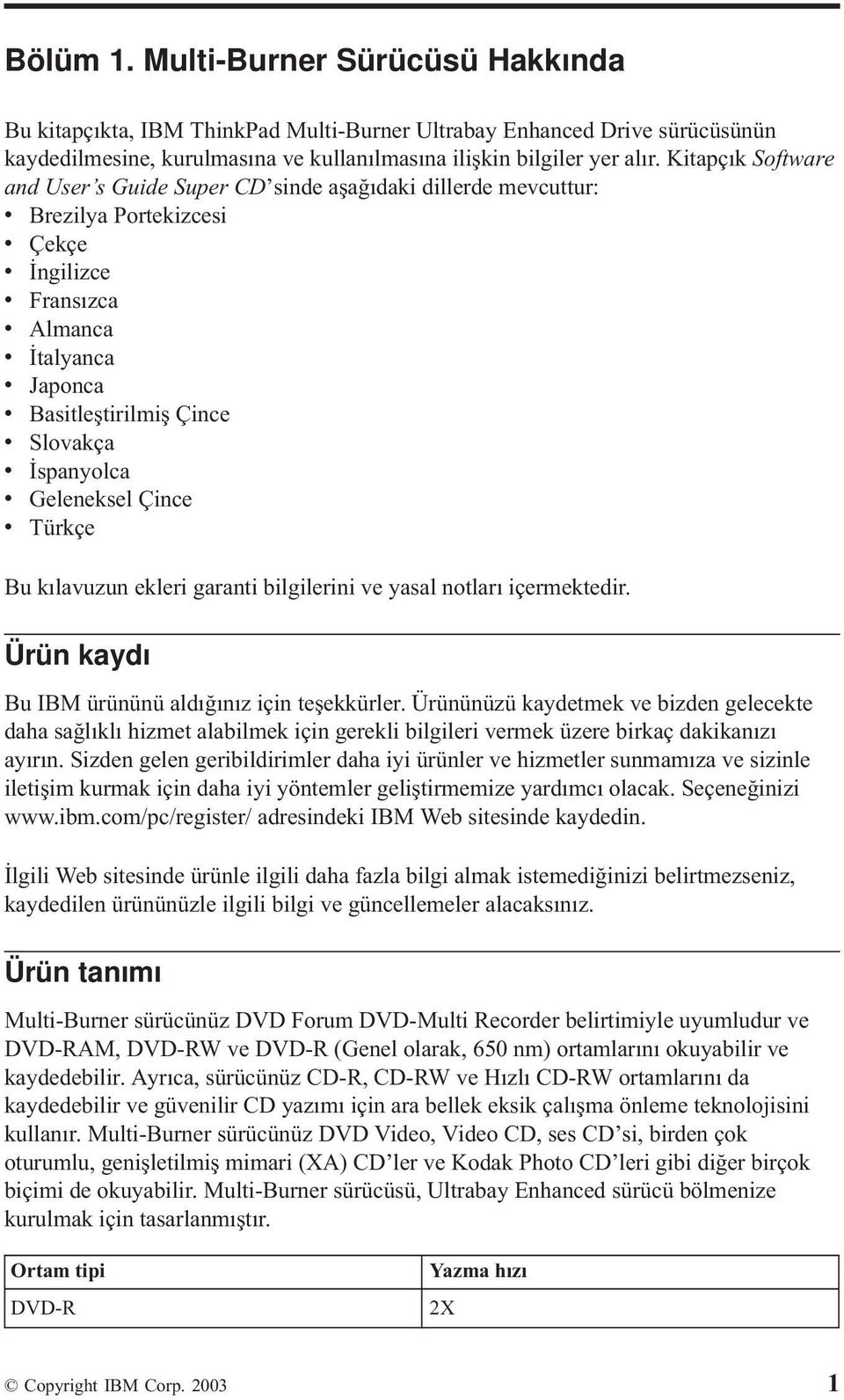 Geleneksel Çince Türkçe Bu kılauzun ekleri garanti bilgilerini e yasal notları içermektedir. Ürün kaydı Bu IBM ürününü aldığınız için teşekkürler.