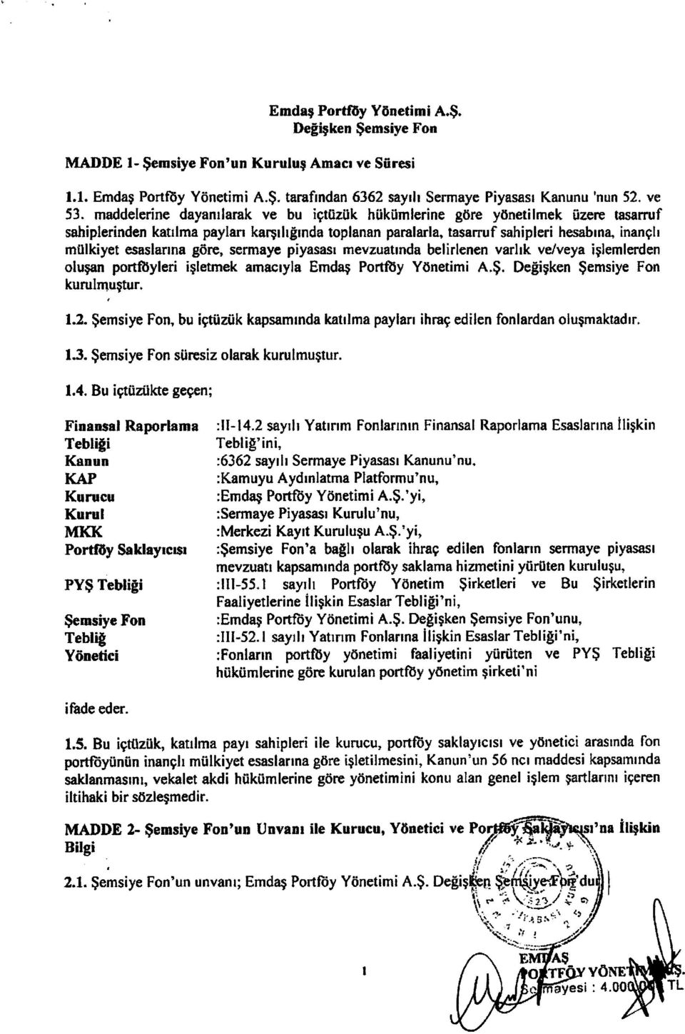 sermaye piyasasi mevzuatmda belirlenen varhk velveya islemlerden olusan porttbyleri isletmek amaciyla Emdas Porttby Yonetim! A.~. Degisken Sernsiye Fon kurulmustur. 1.2. Semsiye Fan.