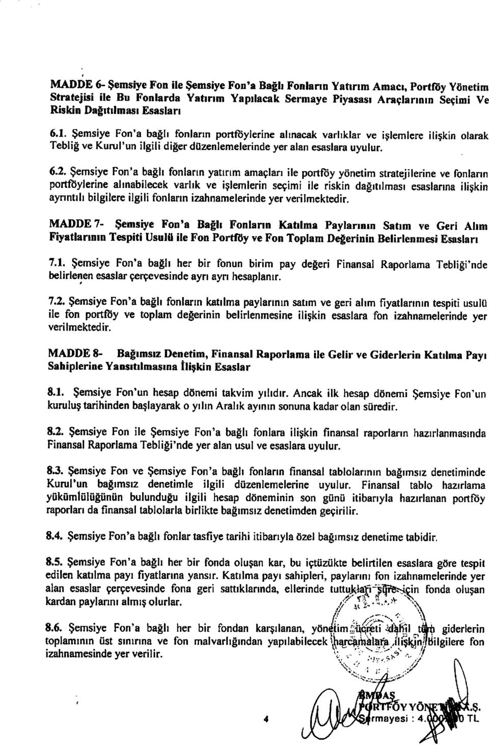 Sernsiye Fon'a bagh fonlann yatmm amaclan ile portfby ytmetim stratejilerine ve fonlann portfoylerine ahnabilecek varhk ve islernlerin secimi ile riskin dagltilmasl esaslanna iliskin aynnnh bilgilere