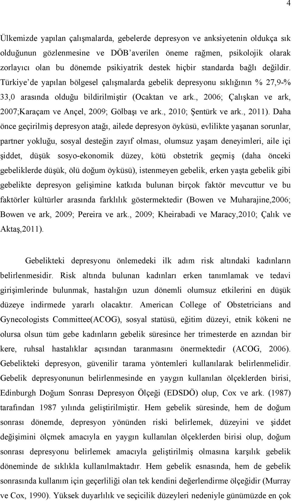 , 2006; Çalışkan ve ark, 2007;Karaçam ve Ançel, 2009; Gölbaşı ve ark., 2010; Şentürk ve ark., 2011).