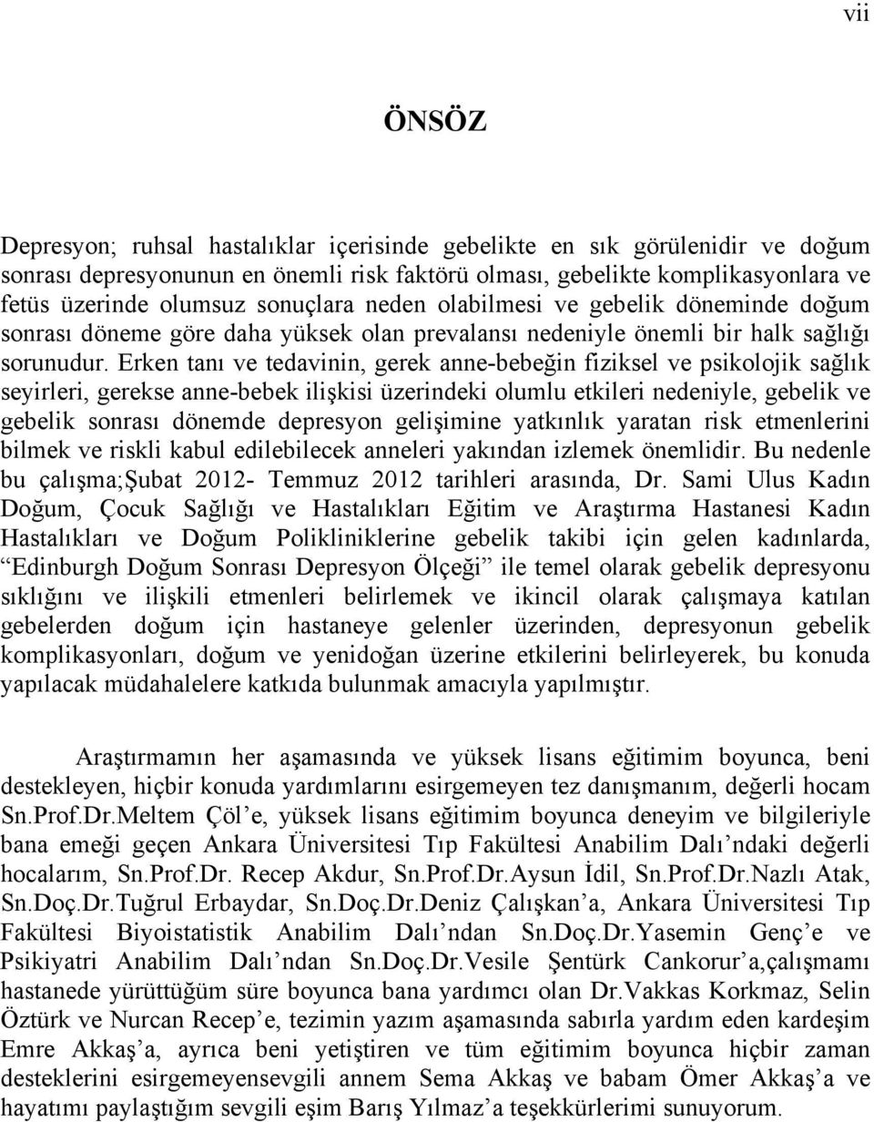 Erken tanı ve tedavinin, gerek anne-bebeğin fiziksel ve psikolojik sağlık seyirleri, gerekse anne-bebek ilişkisi üzerindeki olumlu etkileri nedeniyle, gebelik ve gebelik sonrası dönemde depresyon