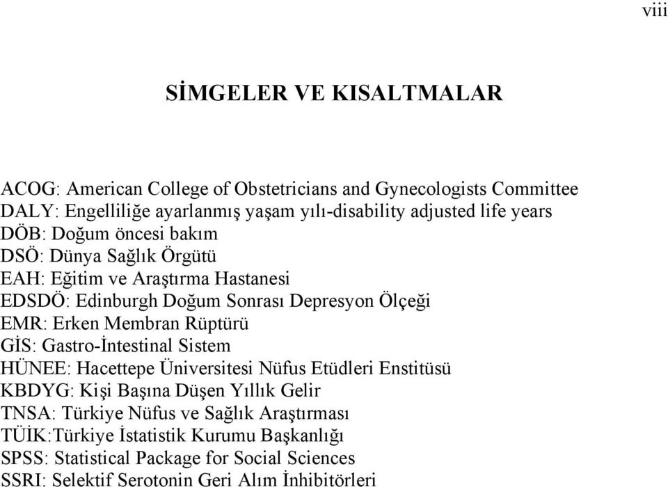 Membran Rüptürü GİS: Gastro-İntestinal Sistem HÜNEE: Hacettepe Üniversitesi Nüfus Etüdleri Enstitüsü KBDYG: Kişi Başına Düşen Yıllık Gelir TNSA: Türkiye