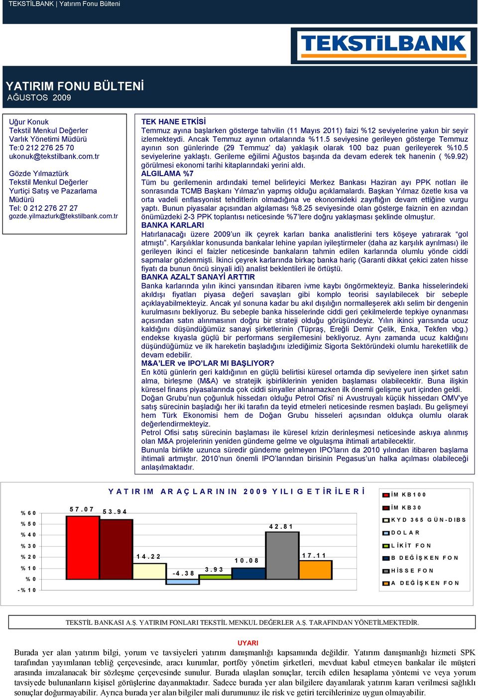 tr TEK HANE ETKĐSĐ Temmuz ayına başlarken gösterge tahvilin (11 Mayıs 2011) faizi %12 seviyelerine yakın bir seyir izlemekteydi. Ancak Temmuz ayının ortalarında %11.