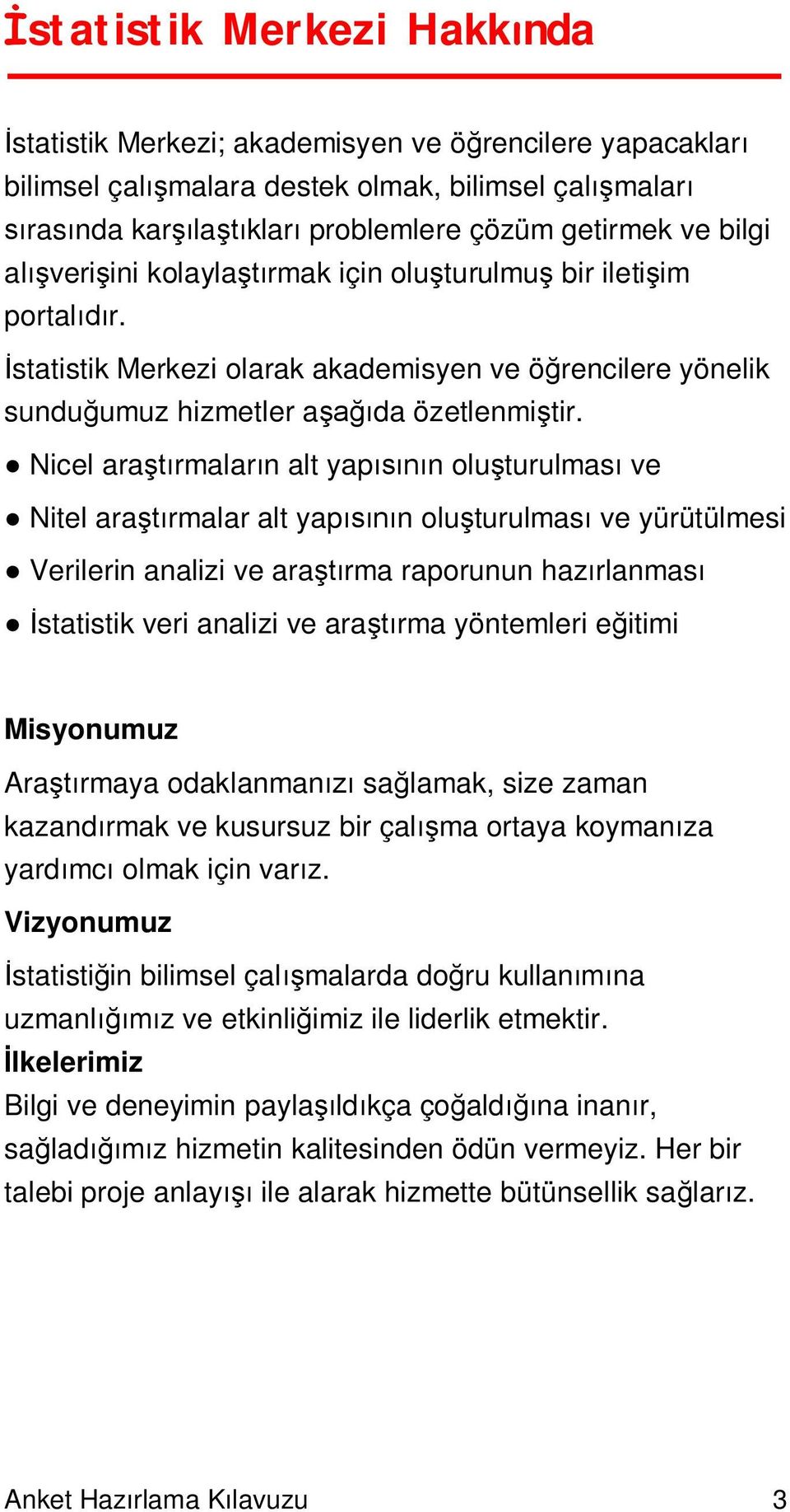 Nicel ara rmalar n alt yap n olu turulmas ve Nitel ara rmalar alt yap n olu turulmas ve yürütülmesi Verilerin analizi ve ara rma raporunun haz rlanmas statistik veri analizi ve ara rma yöntemleri e