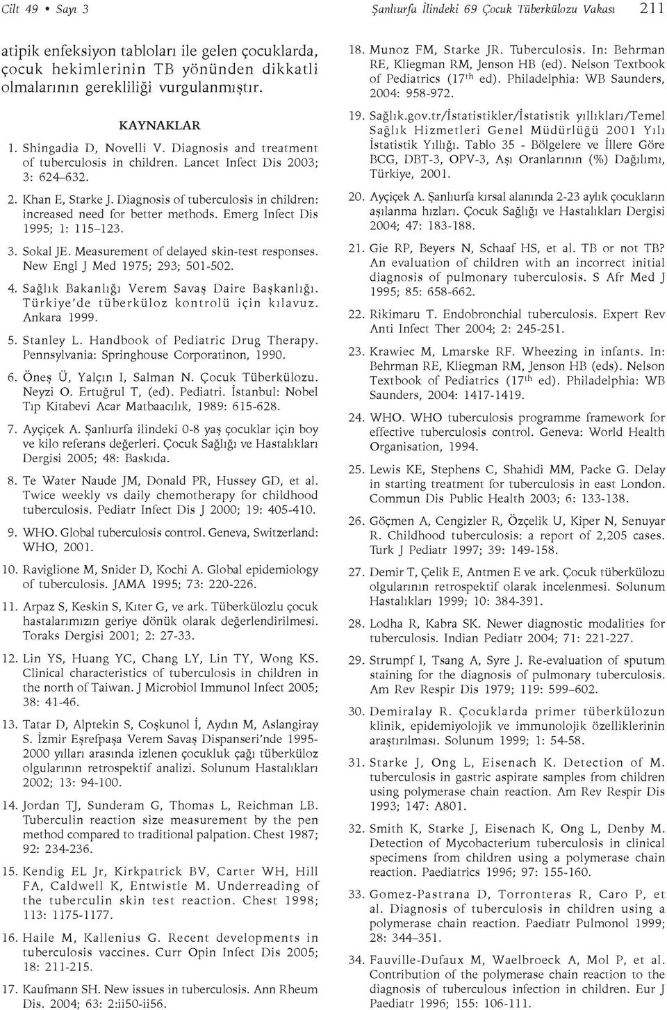 Diagnosis of tuberculosis in children: increased need for better methods. Emerg Infect Dis 1995; 1: 115 123. 3. Sokal JE. Measurement of delayed skin-test responses. New Engl J Med 1975; 293; 501-502.