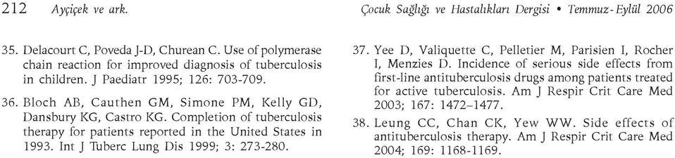 Completion of tuberculosis therapy for patients reported in the United States in 1993. Int J Tuberc Lung Dis 1999; 3: 273-280. 37. Yee D, Valiquette C, Pelletier M, Parisien I, Rocher I, Menzies D.